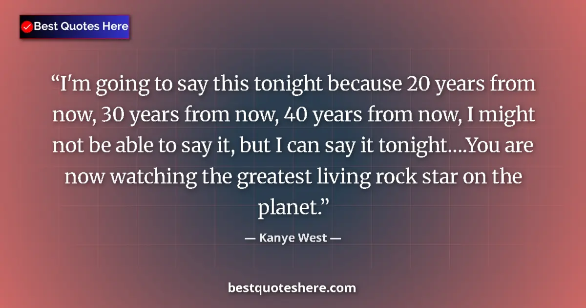 Quote by Kanye West: I'm going to say this tonight because 20 years fro