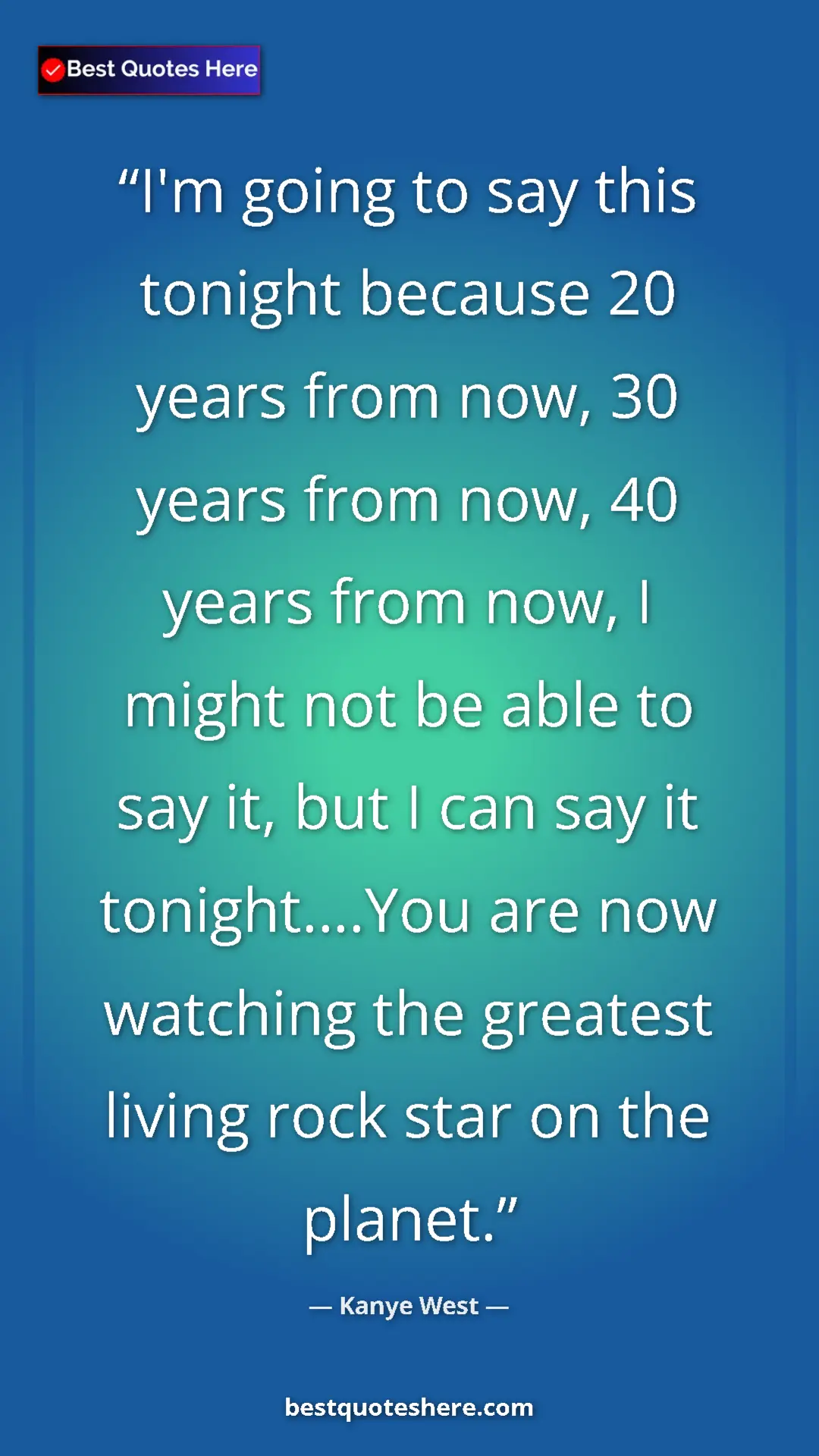 Pinterest quote poster by Kanye West: "I'm going to say this tonight because 20 years from now, 30..."