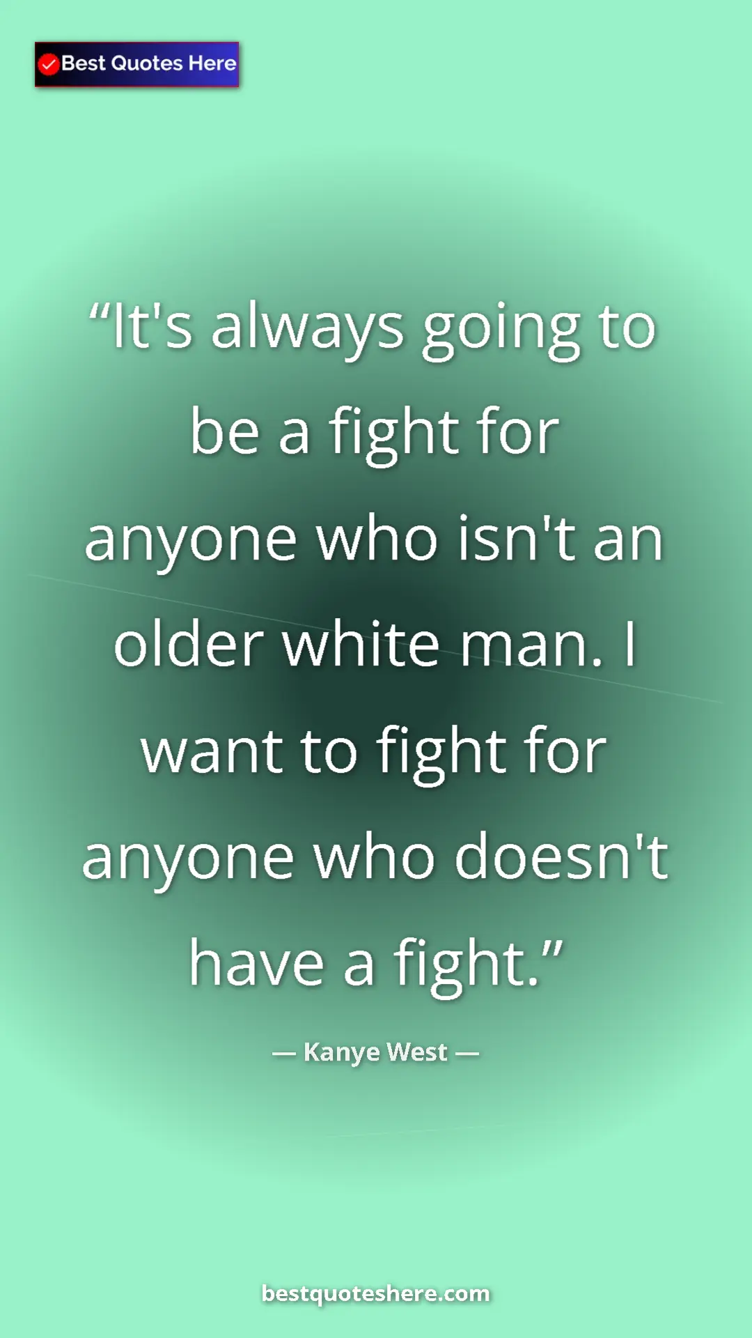 Pinterest quote poster by Kanye West: "It's always going to be a fight for anyone who isn't an..."