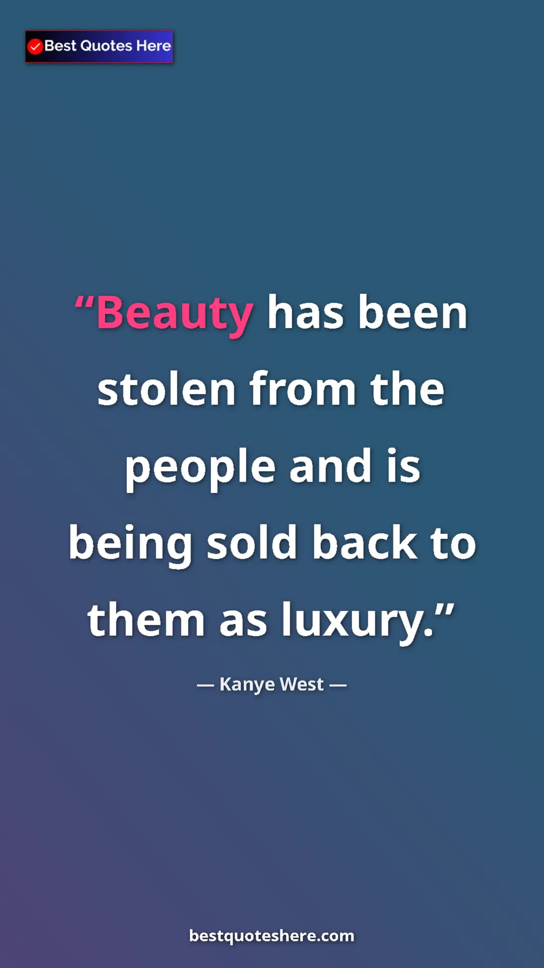 Pinterest quote poster by Kanye West: "Beauty has been stolen from the people and is being sold bac"