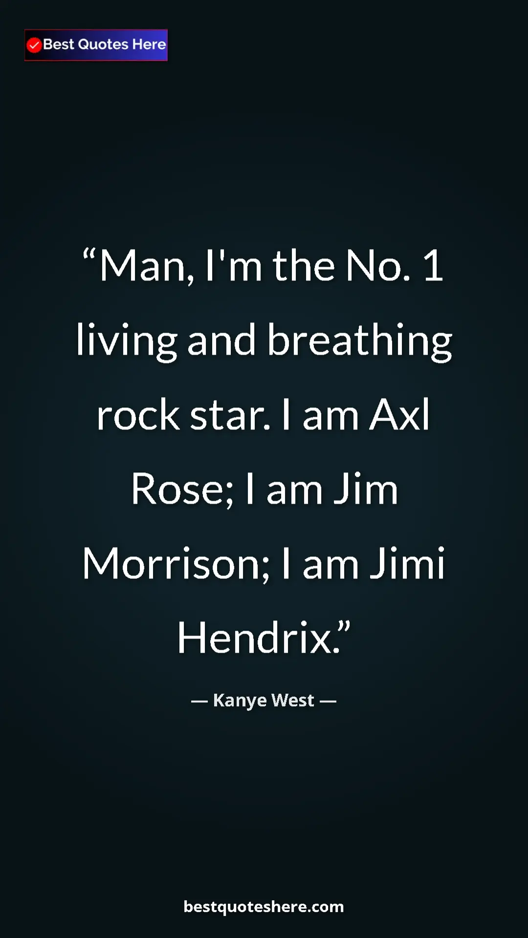 Pinterest quote poster by Kanye West: "Man, I'm the No. 1 living and breathing rock star. I am Axl..."