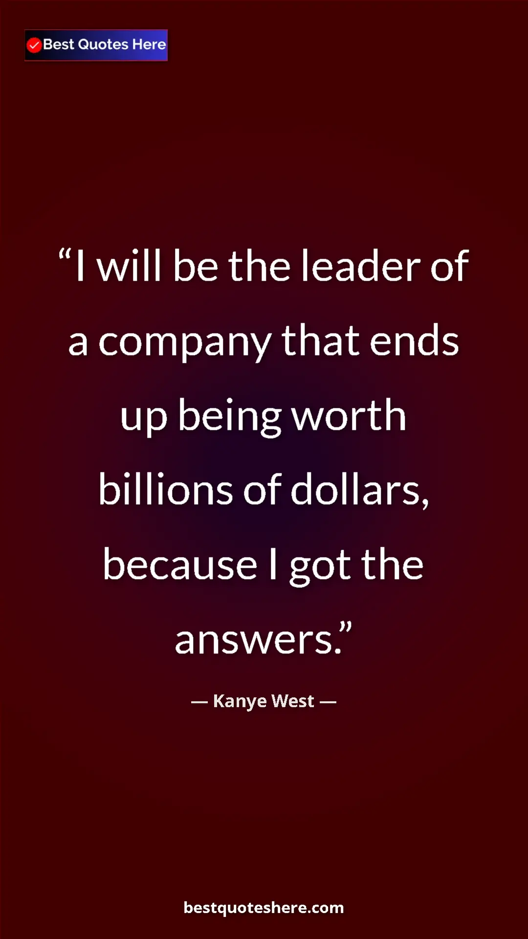 Pinterest quote poster by Kanye West: "I will be the leader of a company that ends up being worth..."