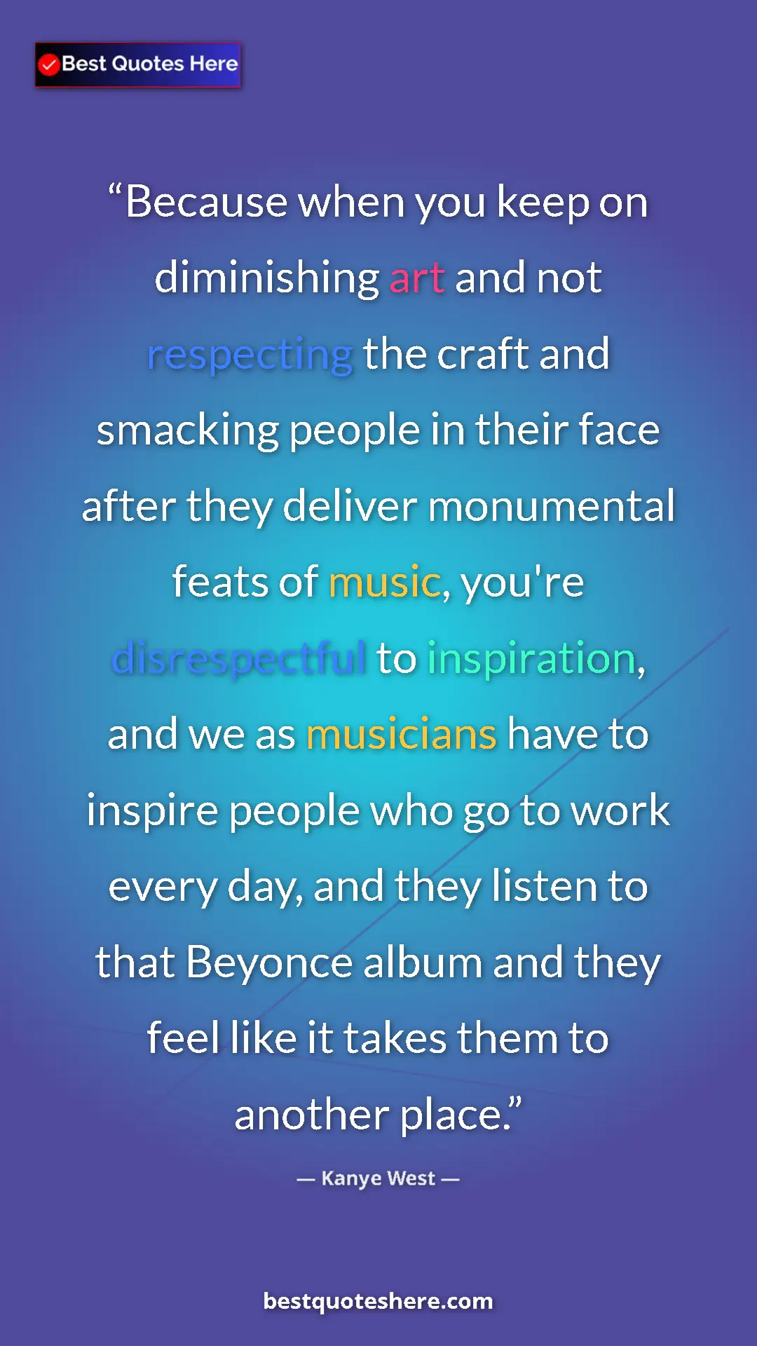 Kanye West Quote Card: "Because when you keep on diminishing art and not respecting..." Pinterest quote poster by Kanye West: "Because when you keep on diminishing art and not respecting..."
