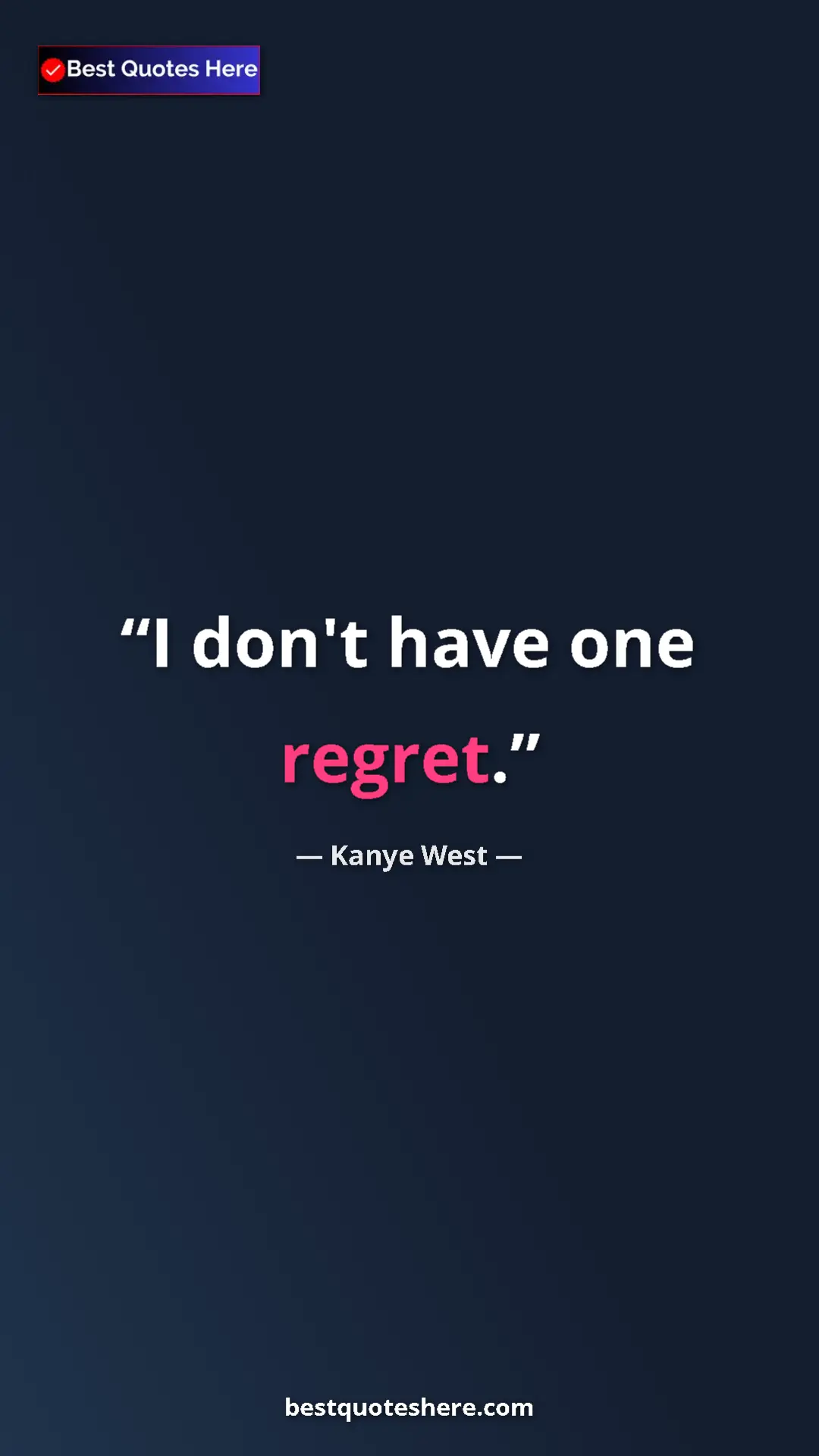 Pinterest quote poster by Kanye West: "I don't have one regret."