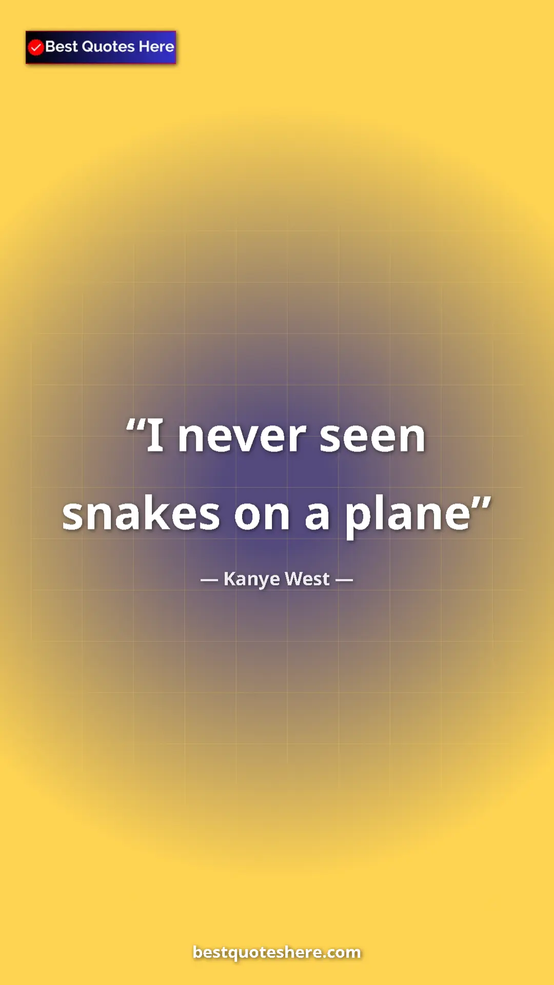 Pinterest quote poster by Kanye West: "I never seen snakes on a plane"