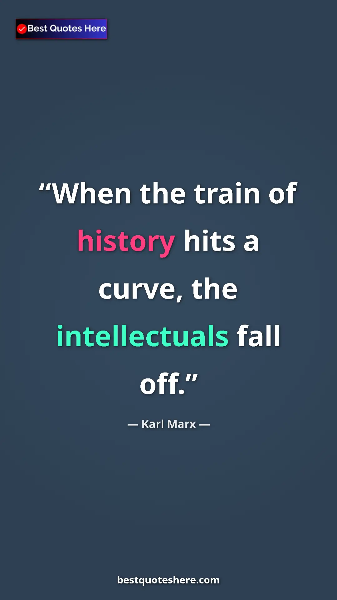 Pinterest quote poster by Karl Marx: "When the train of history hits a curve, the intellectuals..."