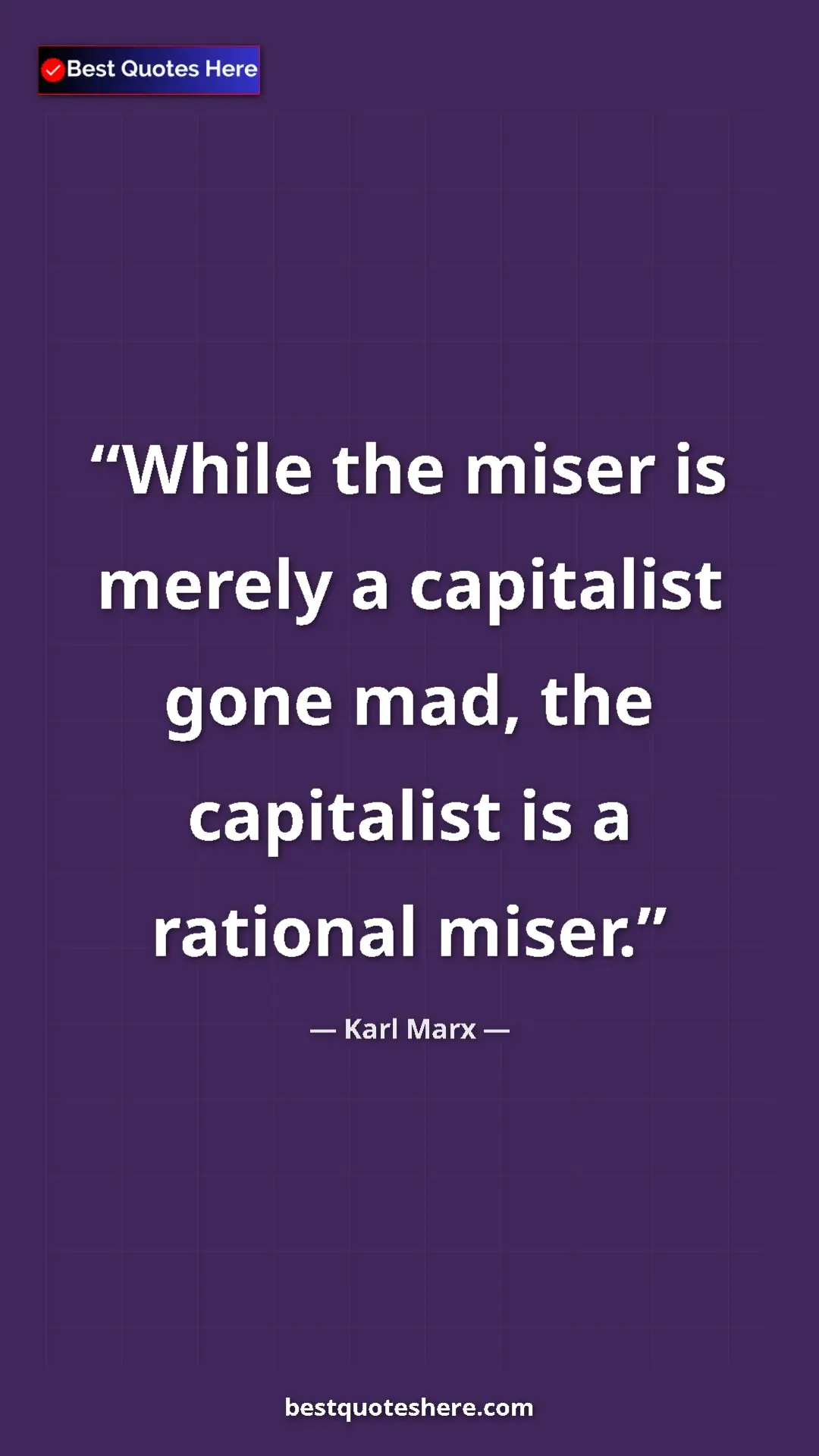 Pinterest quote poster by Karl Marx: "While the miser is merely a capitalist gone mad, the..."