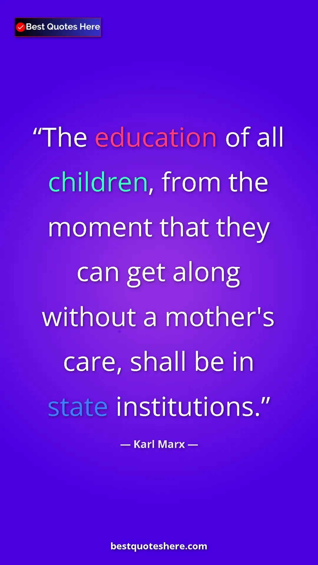Karl Marx Quote Card: "The education of all children, from the moment that they can" Pinterest quote poster by Karl Marx: "The education of all children, from the moment that they can"
