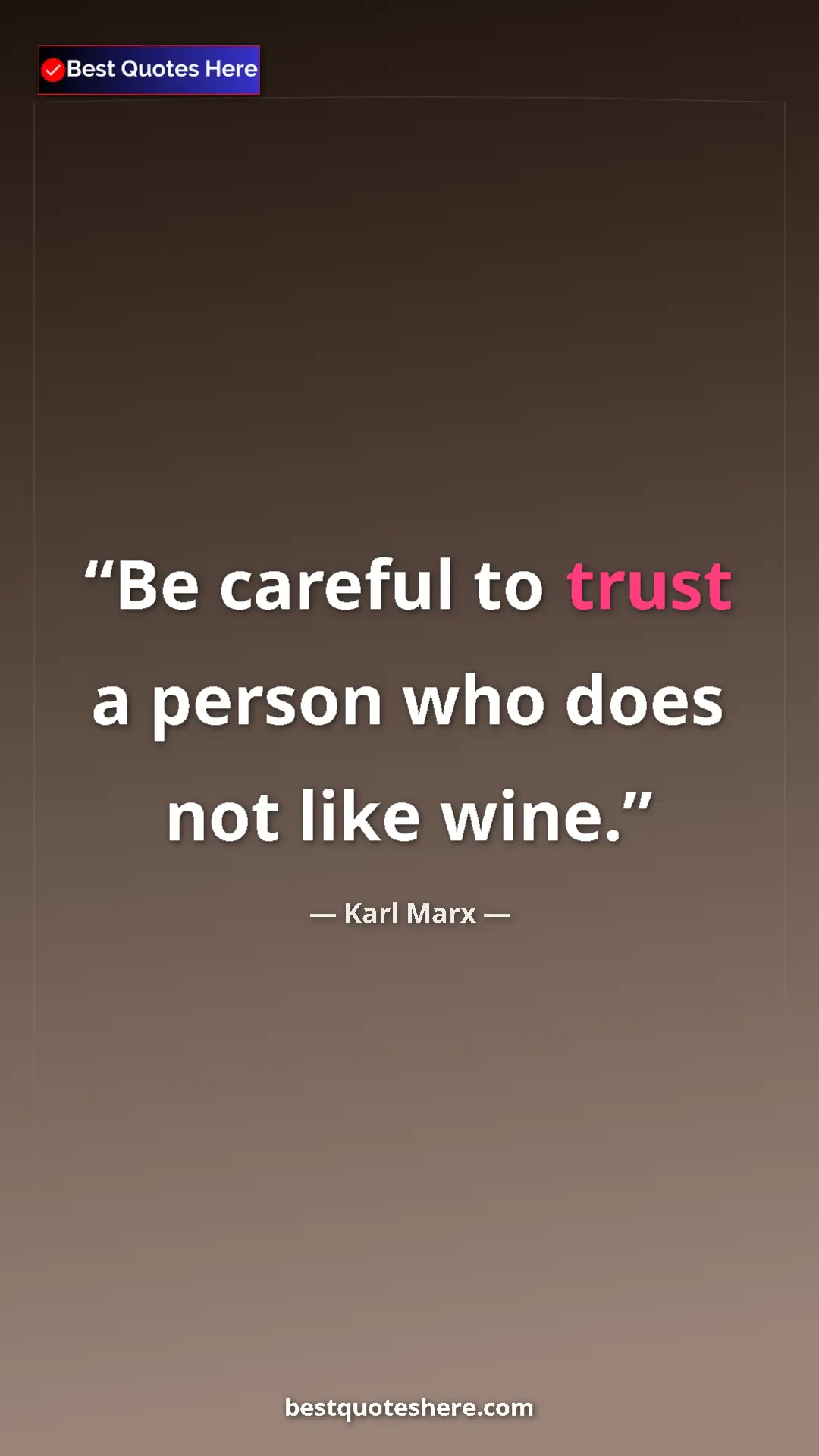 Pinterest quote poster by Karl Marx: "Be careful to trust a person who does not like wine."