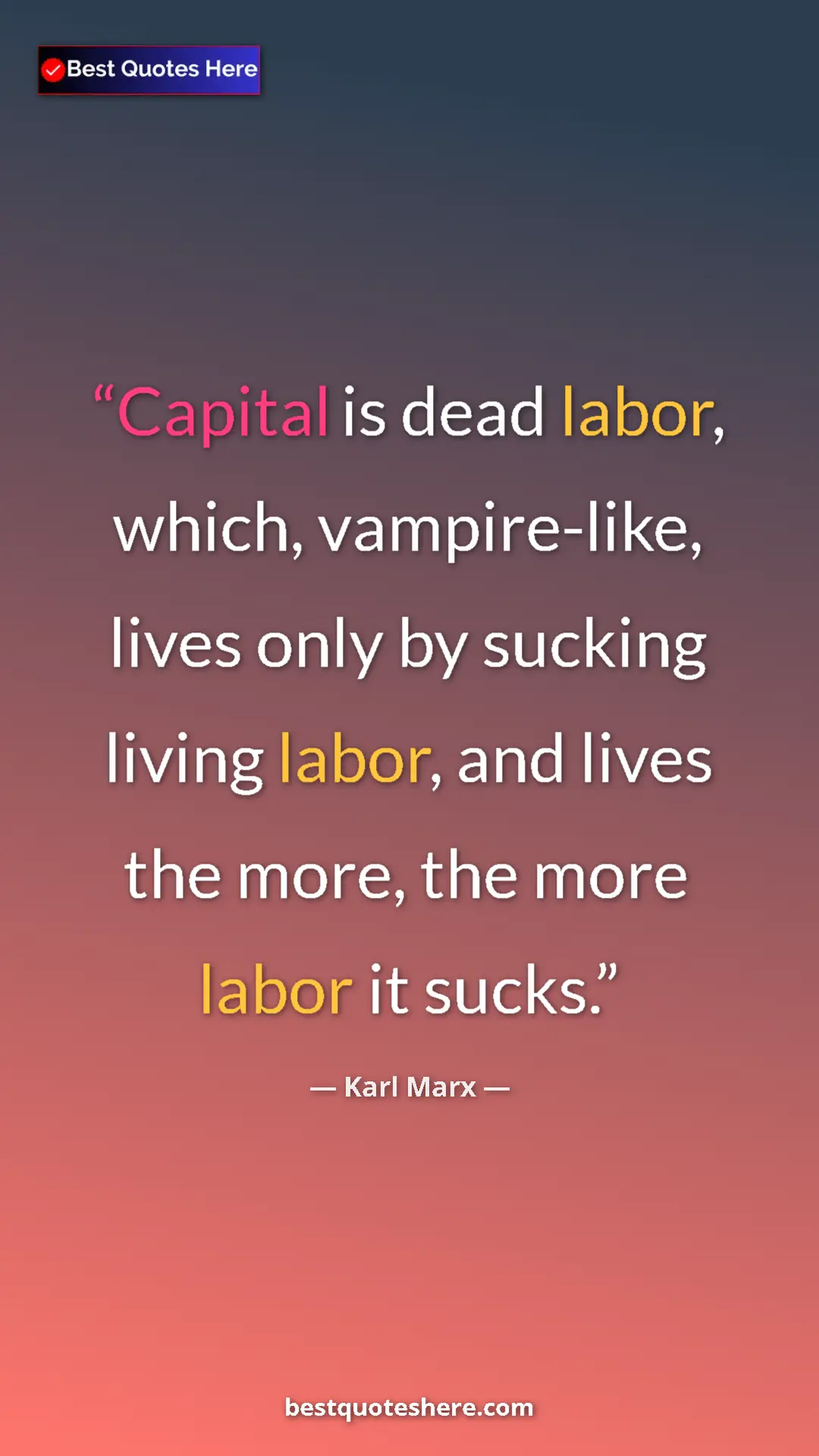 Pinterest quote poster by Karl Marx: "Capital is dead labor, which, vampire-like, lives only by..."