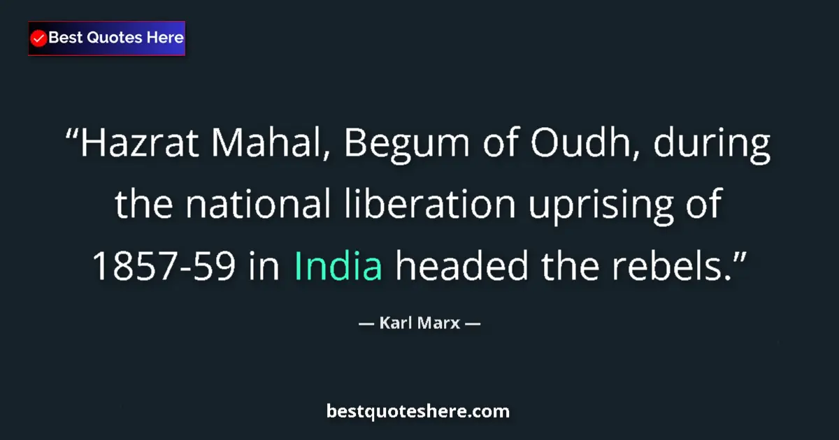 Quote by Karl Marx: Hazrat Mahal, Begum of Oudh, during the national liberation uprising of 1857-59 in India headed the ...