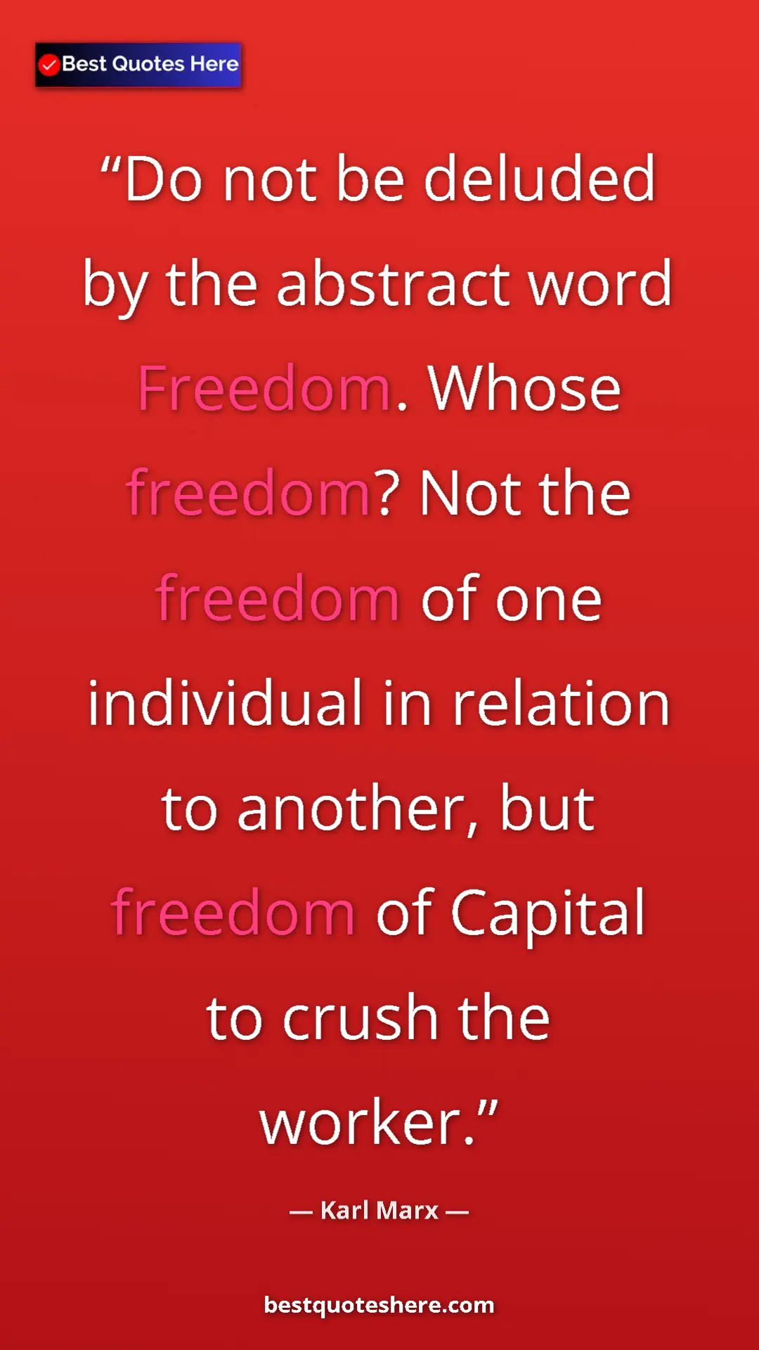 Pinterest quote poster by Karl Marx: "Do not be deluded by the abstract word Freedom. Whose..."