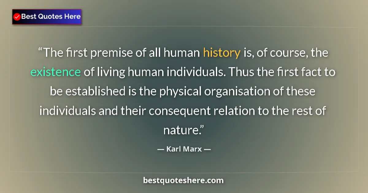 Image for the quote by Karl Marx: The first premise of all human history is, of course, the existence of living human individuals. Thu...