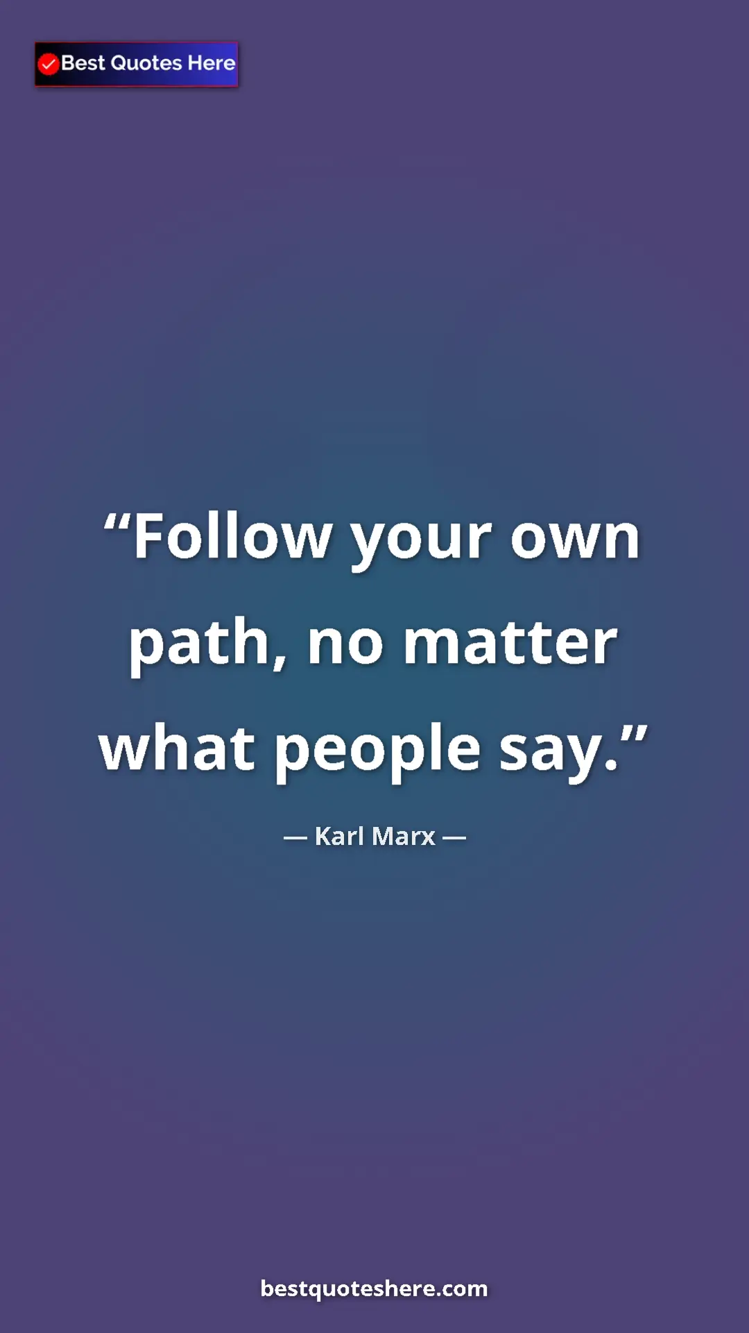 Karl Marx Quote Card: "Follow your own path, no matter what people say." Pinterest quote poster by Karl Marx: "Follow your own path, no matter what people say."