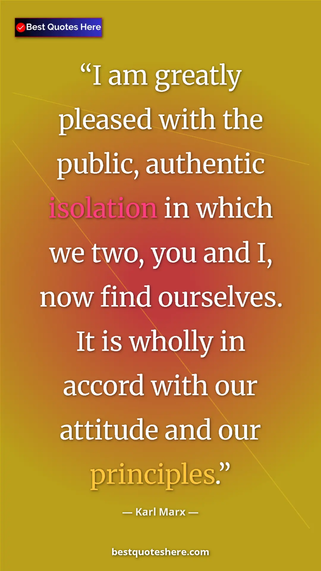 Karl Marx Quote Card: "I am greatly pleased with the public, authentic isolation..." Pinterest quote poster by Karl Marx: "I am greatly pleased with the public, authentic isolation..."
