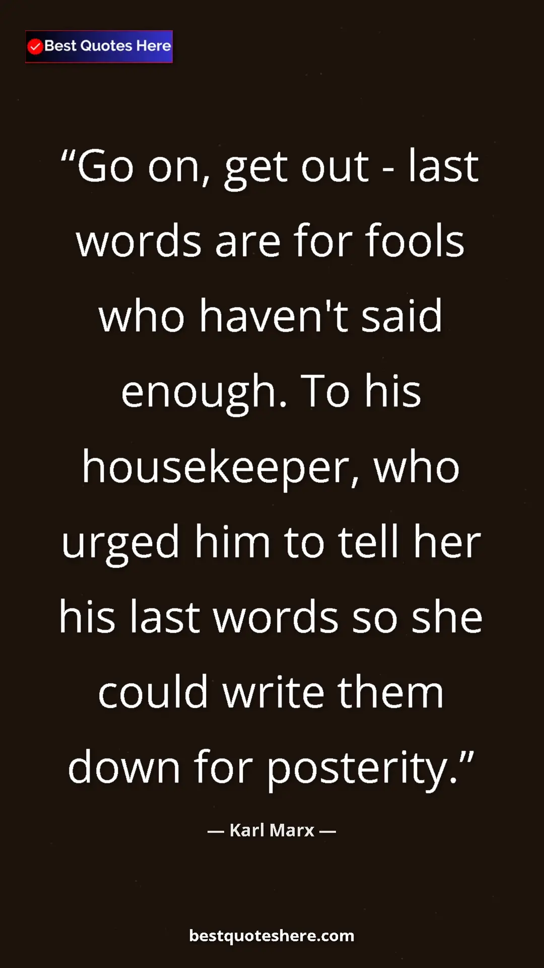 Pinterest quote poster by Karl Marx: "Go on, get out - last words are for fools who haven't said..."
