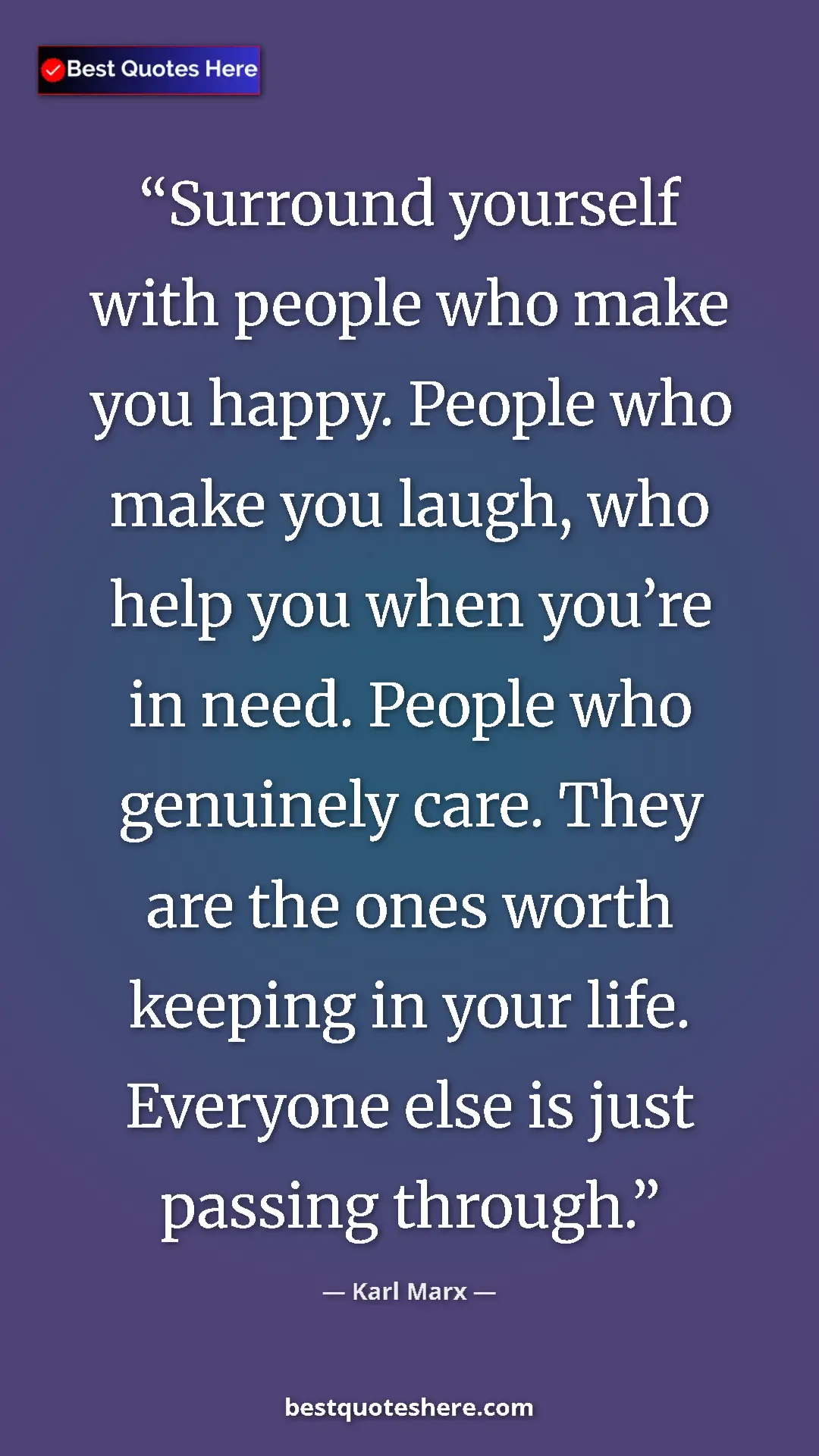 Pinterest quote poster by Karl Marx: "Surround yourself with people who make you happy. People..."