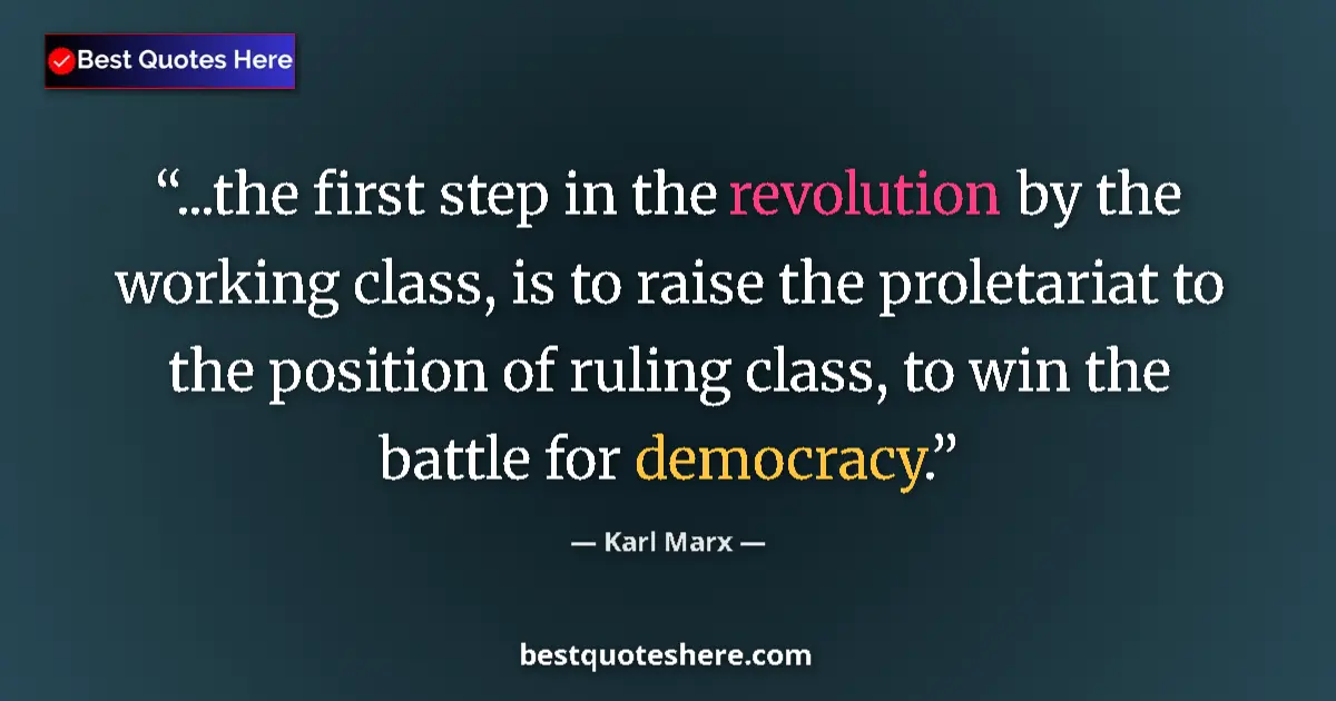 Quote by Karl Marx: ...the first step in the revolution by the working class, is to raise the proletariat to the positio...
