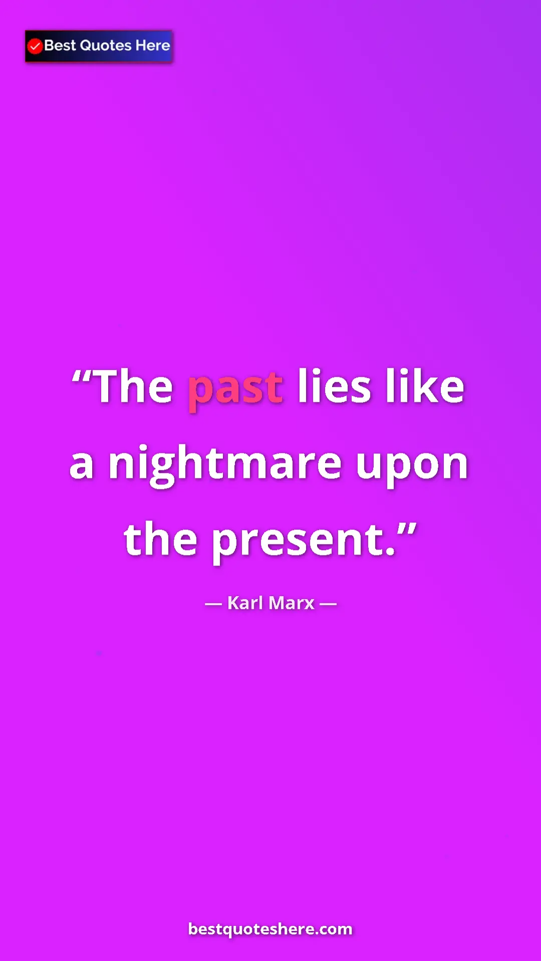 Karl Marx Quote Card: "The past lies like a nightmare upon the present." Pinterest quote poster by Karl Marx: "The past lies like a nightmare upon the present."