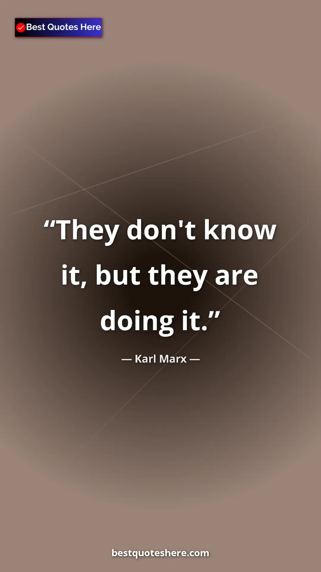 Karl Marx Quote Card: "They don't know it, but they are doing it." Pinterest quote poster by Karl Marx: "They don't know it, but they are doing it."
