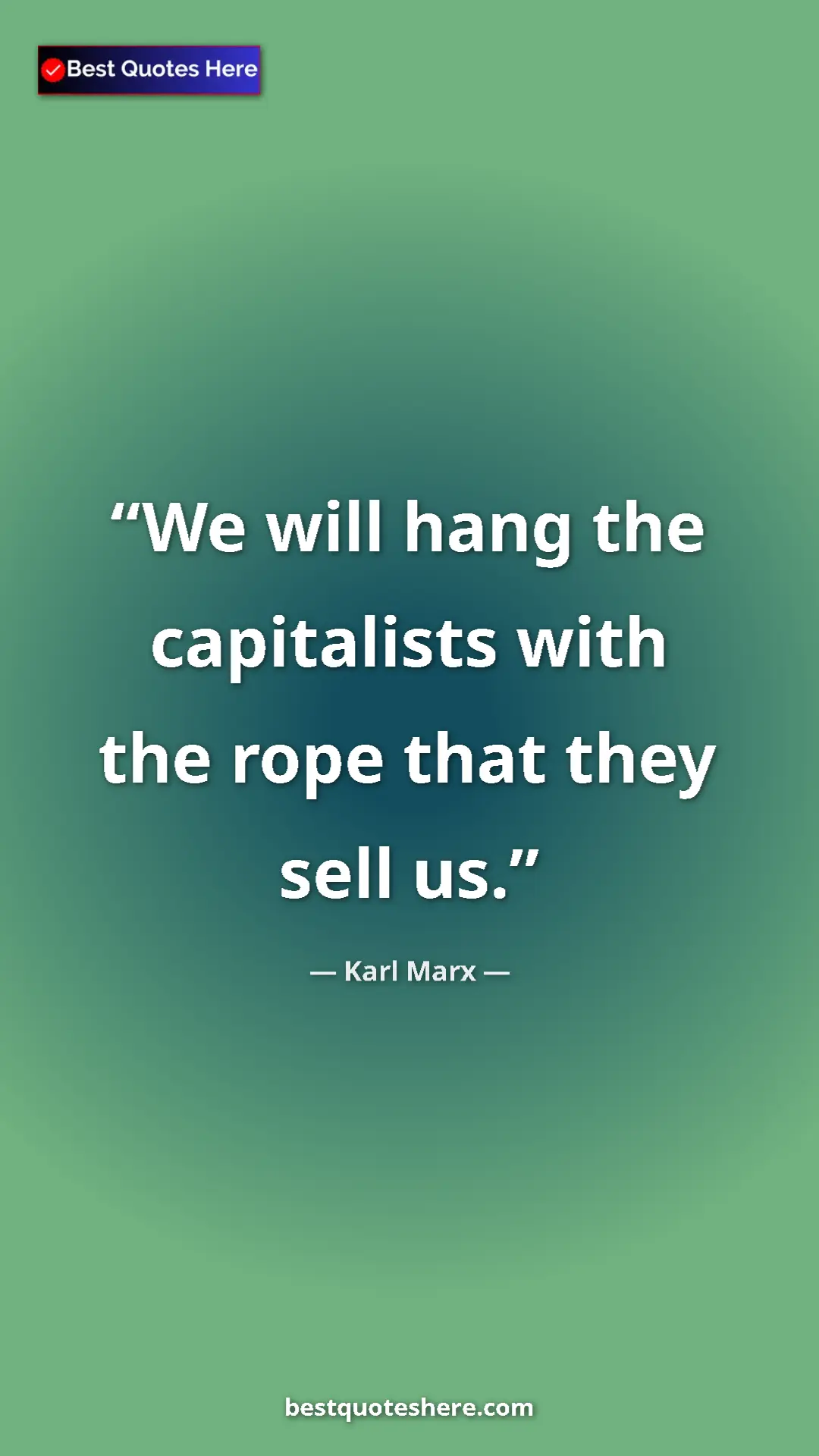 Pinterest quote poster by Karl Marx: "We will hang the capitalists with the rope that they sell..."