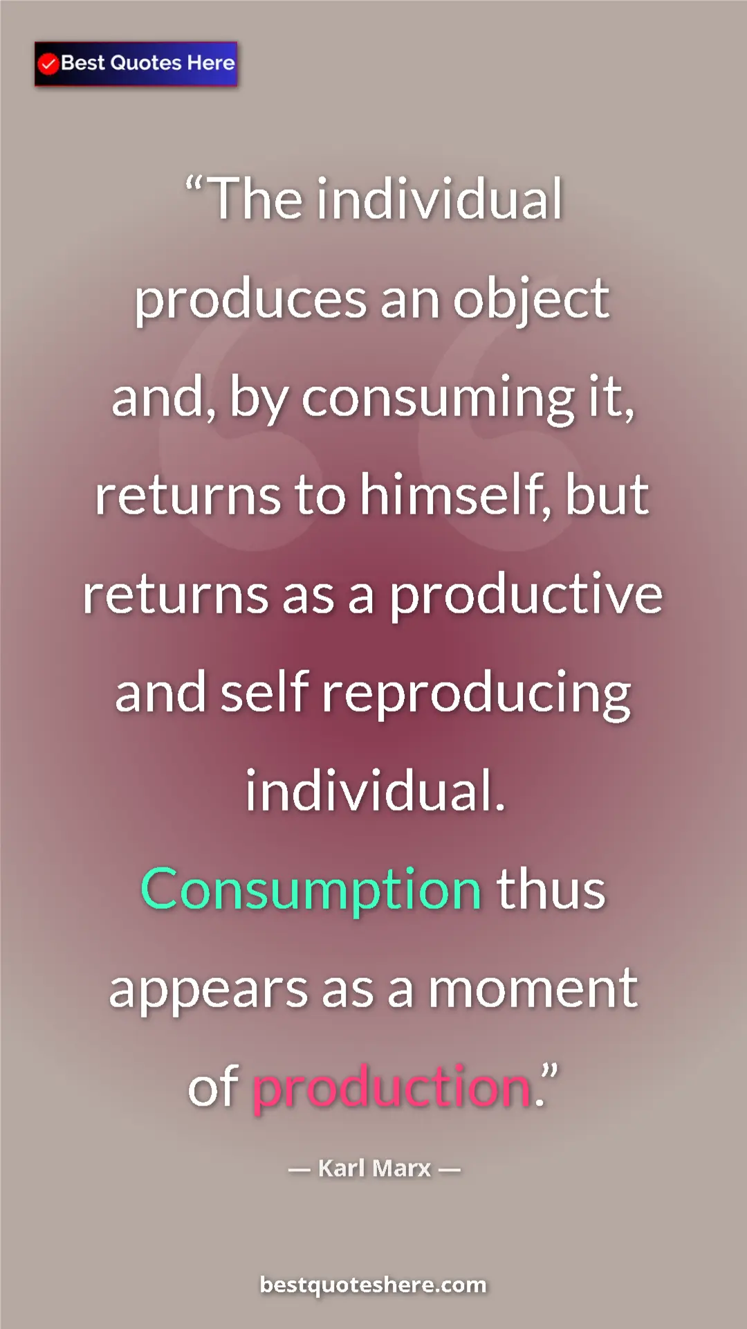 Karl Marx Quote Card: "The individual produces an object and, by consuming it,..." Pinterest quote poster by Karl Marx: "The individual produces an object and, by consuming it,..."
