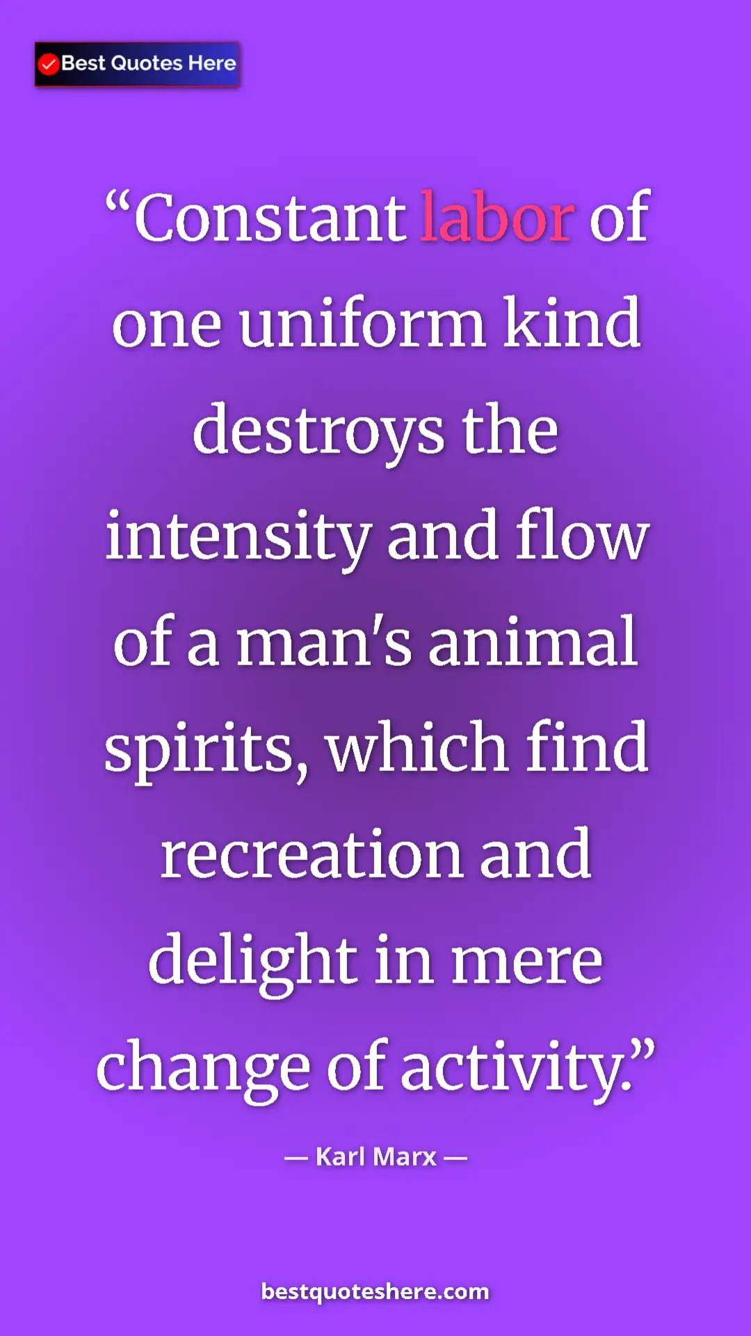 Pinterest quote poster by Karl Marx: "Constant labor of one uniform kind destroys the intensity..."