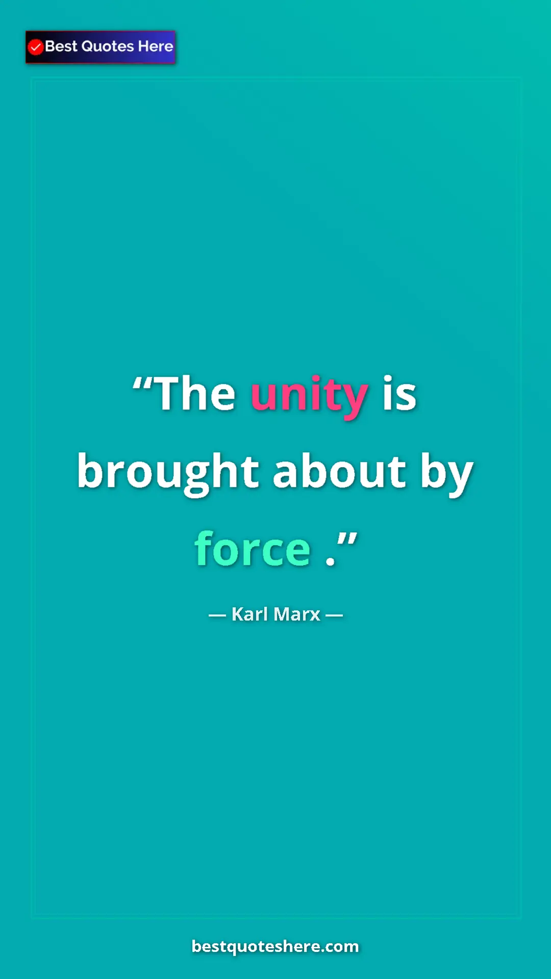 Karl Marx Quote Card: "The unity is brought about by force ." Pinterest quote poster by Karl Marx: "The unity is brought about by force ."