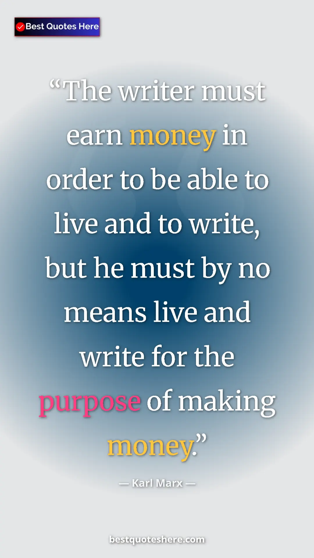 Karl Marx Quote Card: "The writer must earn money in order to be able to live and..." Pinterest quote poster by Karl Marx: "The writer must earn money in order to be able to live and..."