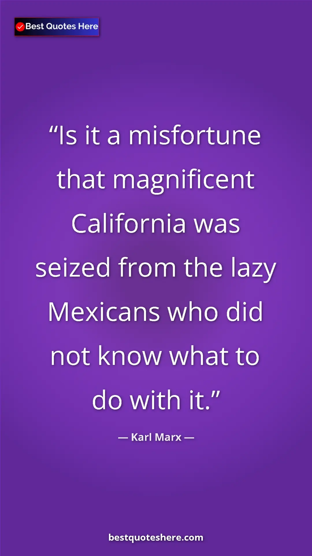 Karl Marx Quote Card: "Is it a misfortune that magnificent California was seized fr" Pinterest quote poster by Karl Marx: "Is it a misfortune that magnificent California was seized fr"