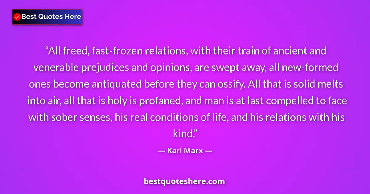 Quote by Karl Marx: All freed, fast-frozen relations, with their train of ancient and venerable prejudices and opinions,...
