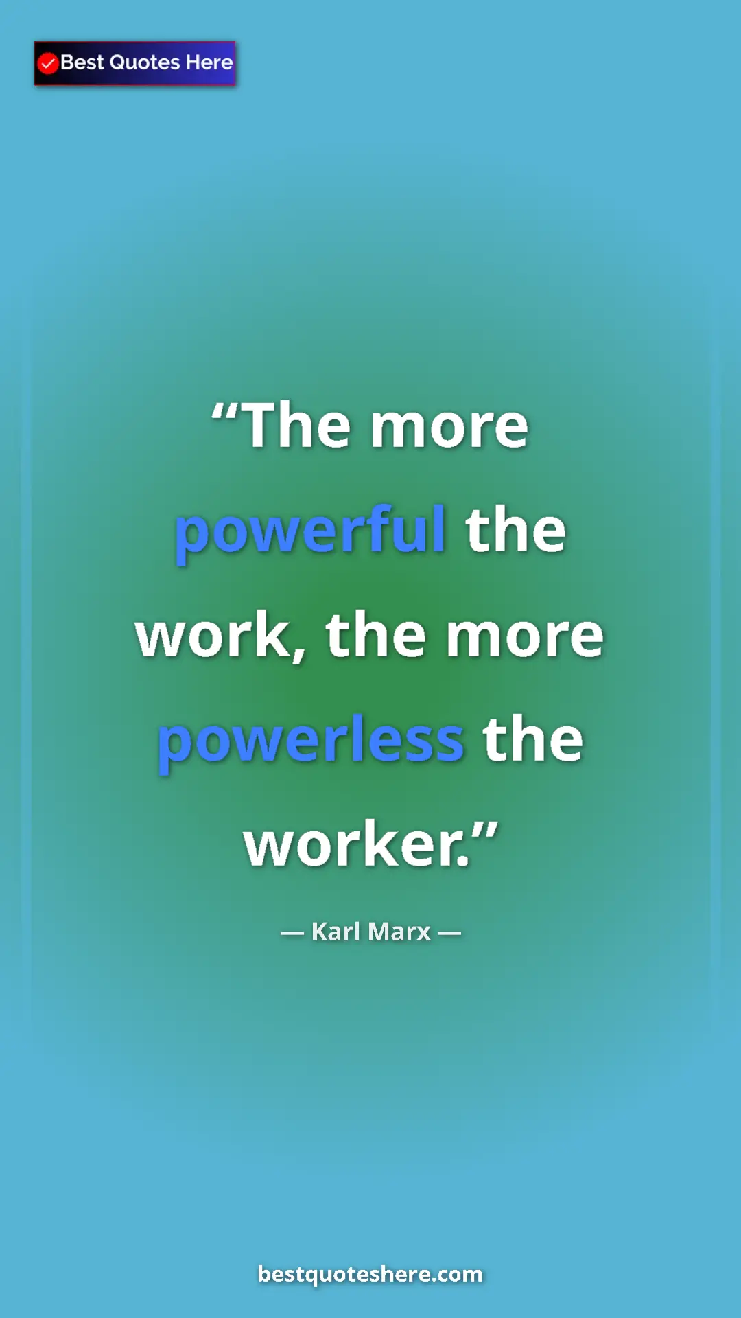 Pinterest quote poster by Karl Marx: "The more powerful the work, the more powerless the worker."