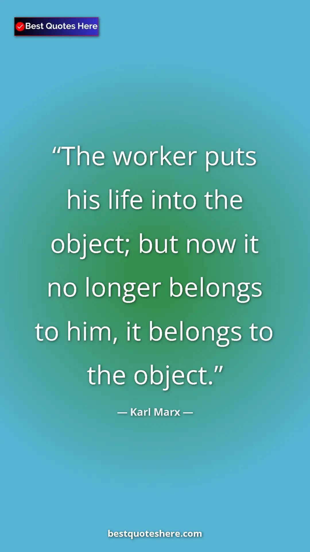 Pinterest quote poster by Karl Marx: "The worker puts his life into the object; but now it no..."