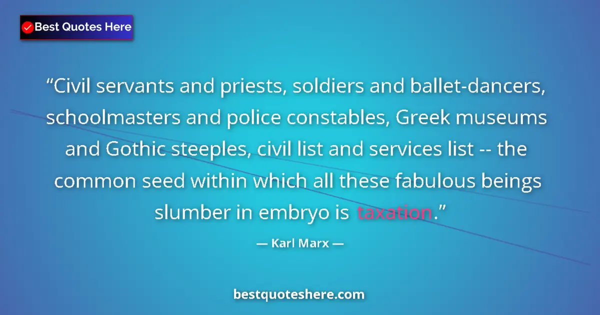 Quote by Karl Marx: Civil servants and priests, soldiers and ballet-dancers, schoolmasters and police constables, Greek ...