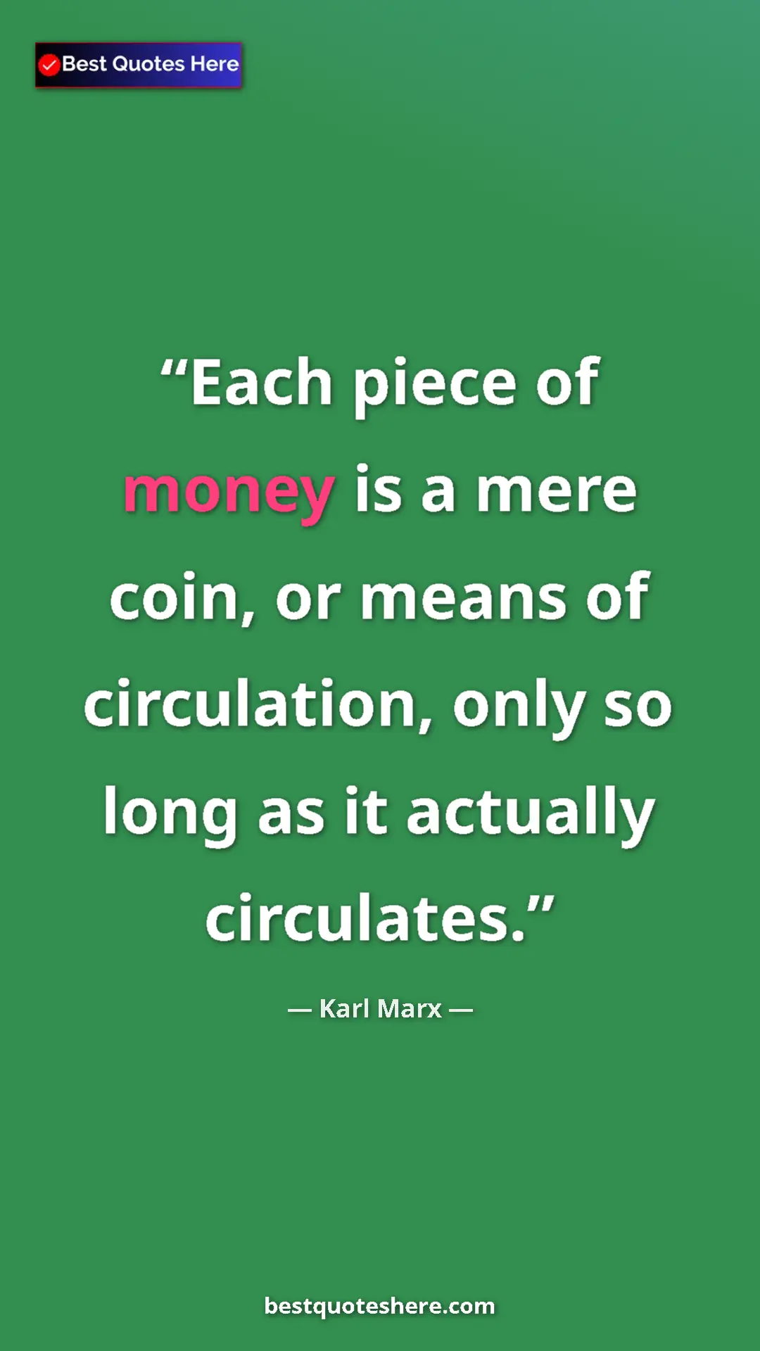 Karl Marx Quote Card: "Each piece of money is a mere coin, or means of..." Pinterest quote poster by Karl Marx: "Each piece of money is a mere coin, or means of..."