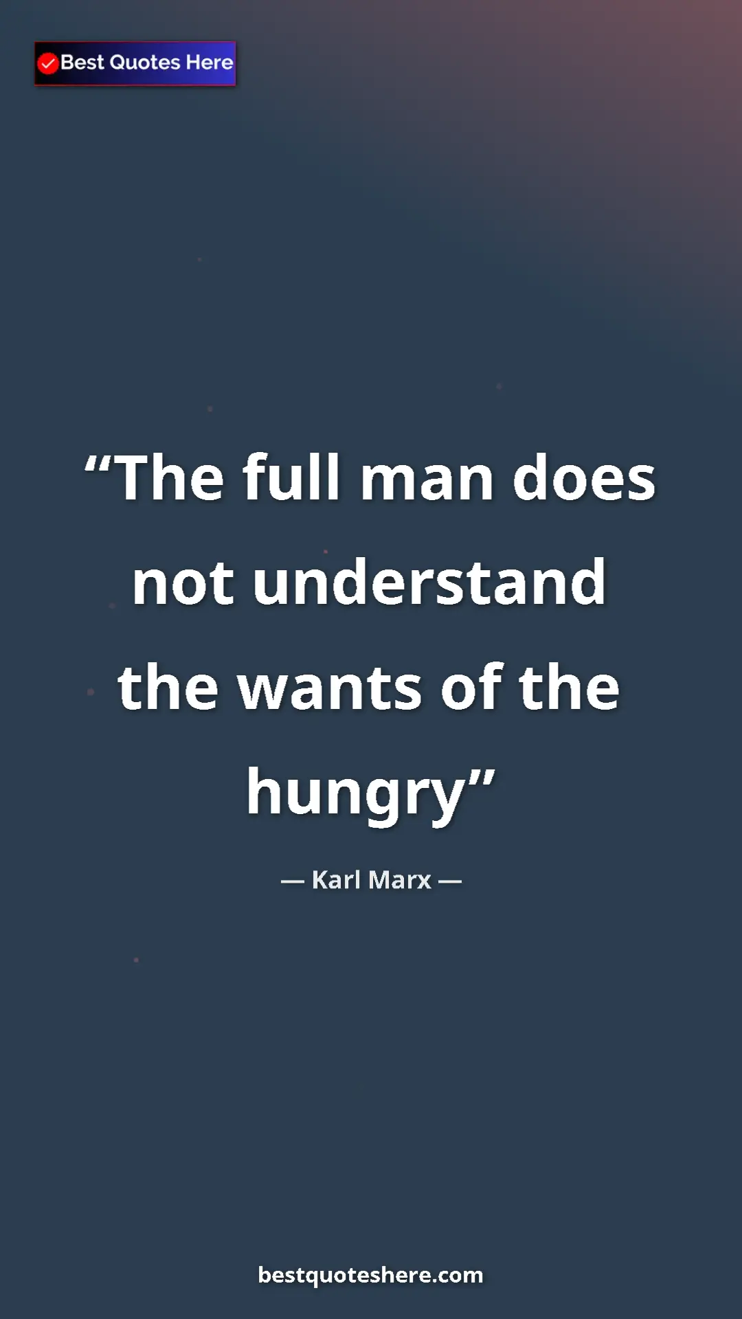 Karl Marx Quote Card: "The full man does not understand the wants of the hungry" Pinterest quote poster by Karl Marx: "The full man does not understand the wants of the hungry"