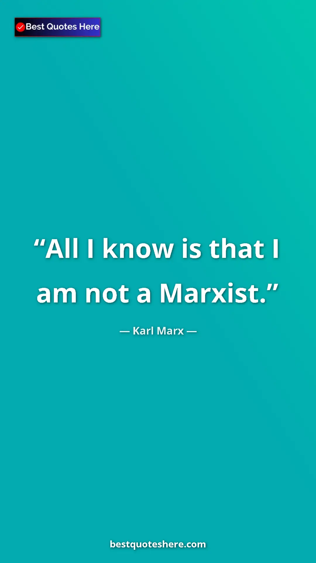 Pinterest quote poster by Karl Marx: "All I know is that I am not a Marxist."