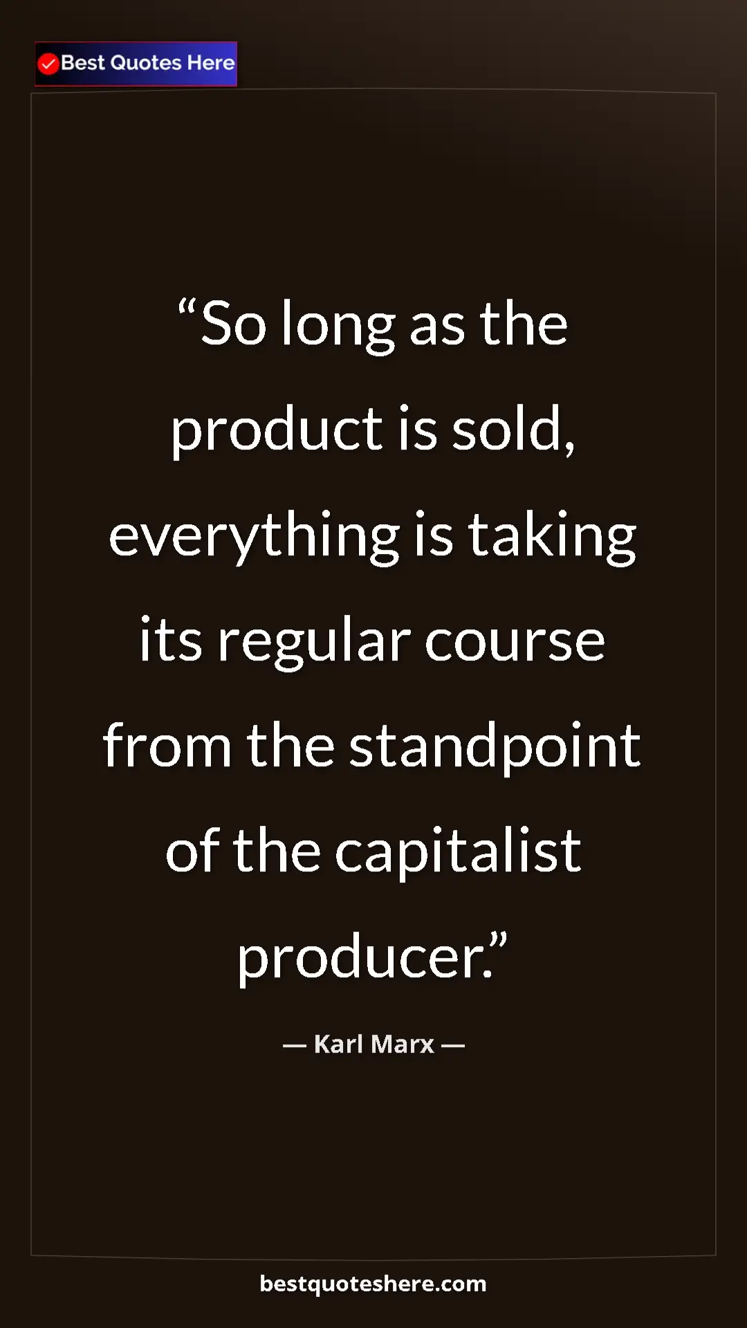 Karl Marx Quote Card: "So long as the product is sold, everything is taking its..." Pinterest quote poster by Karl Marx: "So long as the product is sold, everything is taking its..."