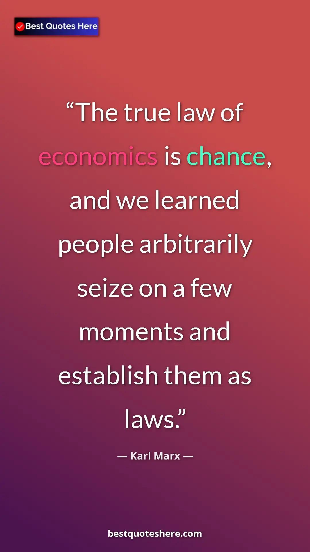 Karl Marx Quote Card: "The true law of economics is chance, and we learned people..." Pinterest quote poster by Karl Marx: "The true law of economics is chance, and we learned people..."