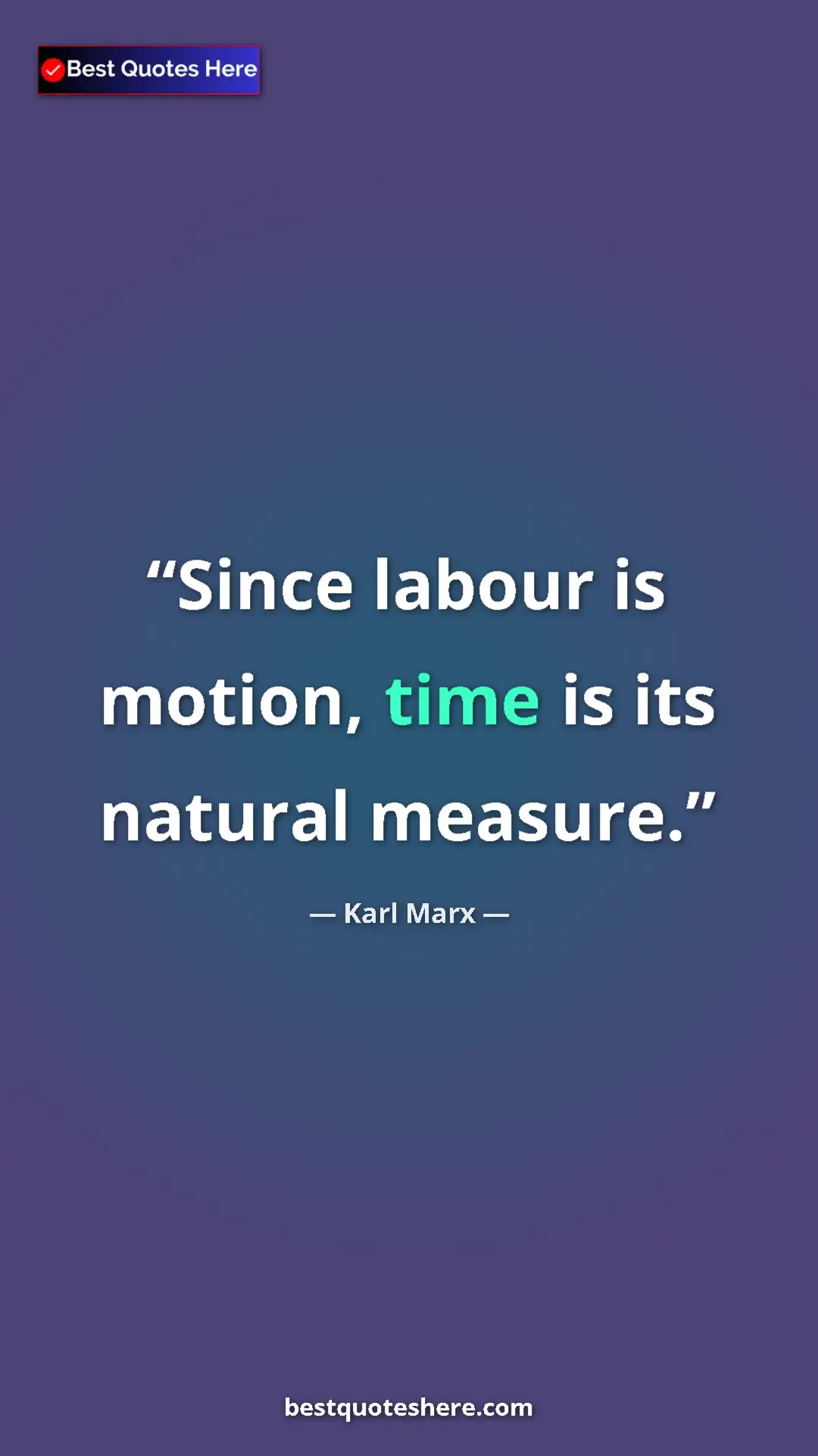 Karl Marx Quote Card: "Since labour is motion, time is its natural measure." Pinterest quote poster by Karl Marx: "Since labour is motion, time is its natural measure."