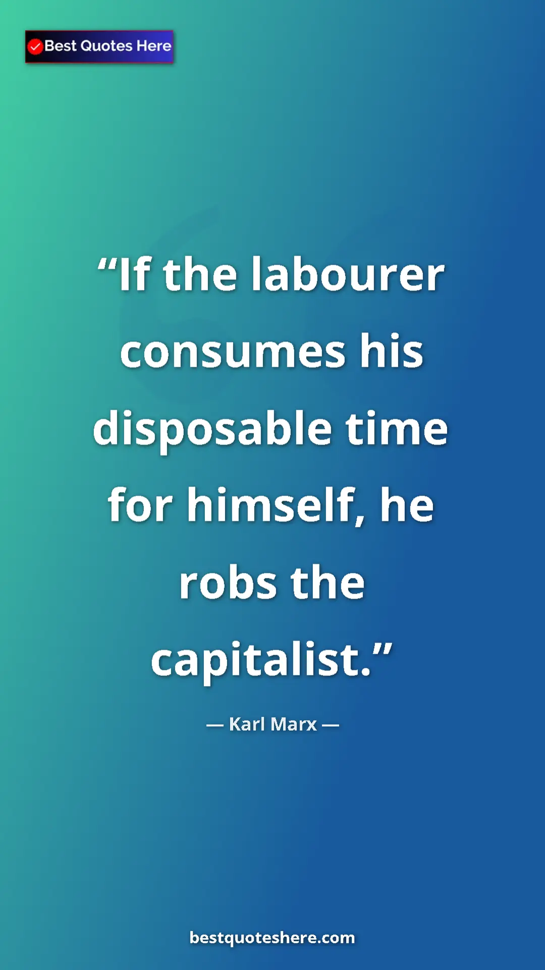 Karl Marx Quote Card: "If the labourer consumes his disposable time for himself,..." Pinterest quote poster by Karl Marx: "If the labourer consumes his disposable time for himself,..."