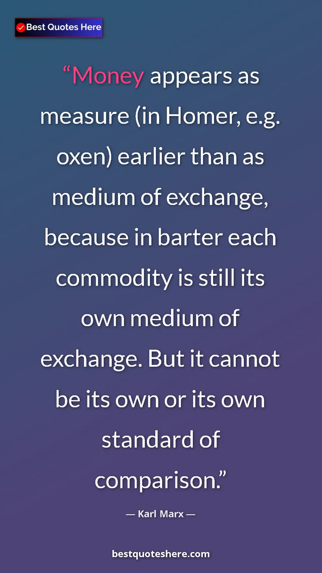 Karl Marx Quote Card: "Money appears as measure (in Homer, e.g. oxen) earlier than..." Pinterest quote poster by Karl Marx: "Money appears as measure (in Homer, e.g. oxen) earlier than..."
