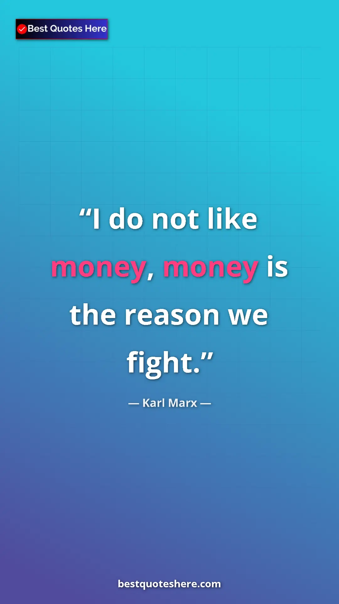 Karl Marx Quote Card: "I do not like money, money is the reason we fight." Pinterest quote poster by Karl Marx: "I do not like money, money is the reason we fight."