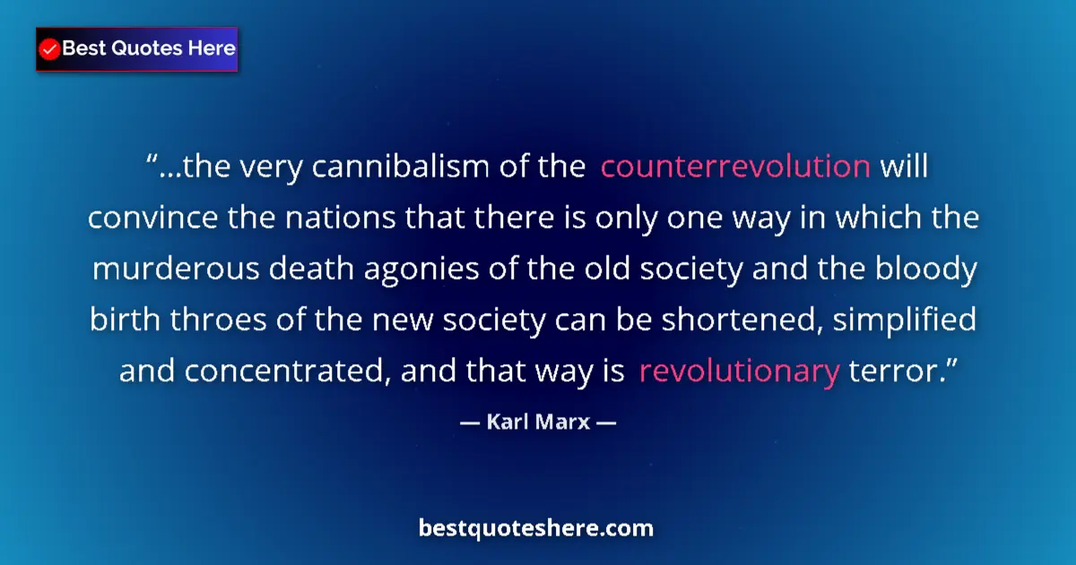 Quote by Karl Marx: ...the very cannibalism of the counterrevolution will convince the nations that there is only one wa...
