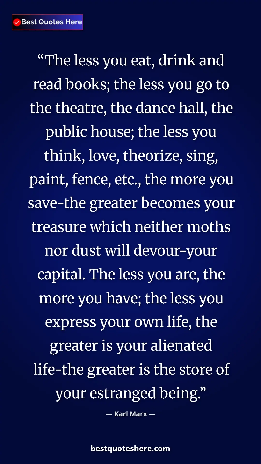 Pinterest quote poster by Karl Marx: "The less you eat, drink and read books; the less you go to..."