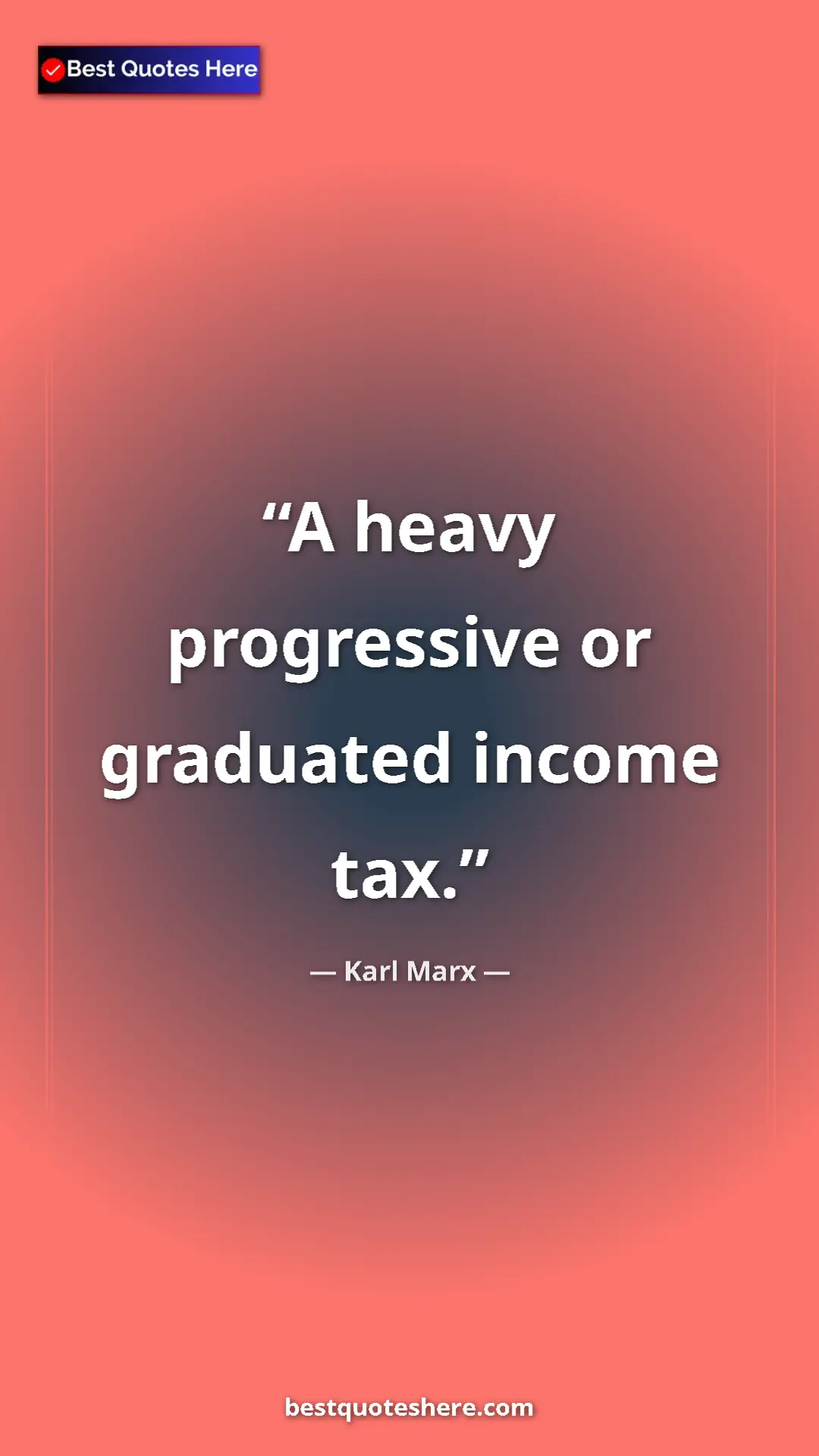Karl Marx Quote Card: "A heavy progressive or graduated income tax." Pinterest quote poster by Karl Marx: "A heavy progressive or graduated income tax."