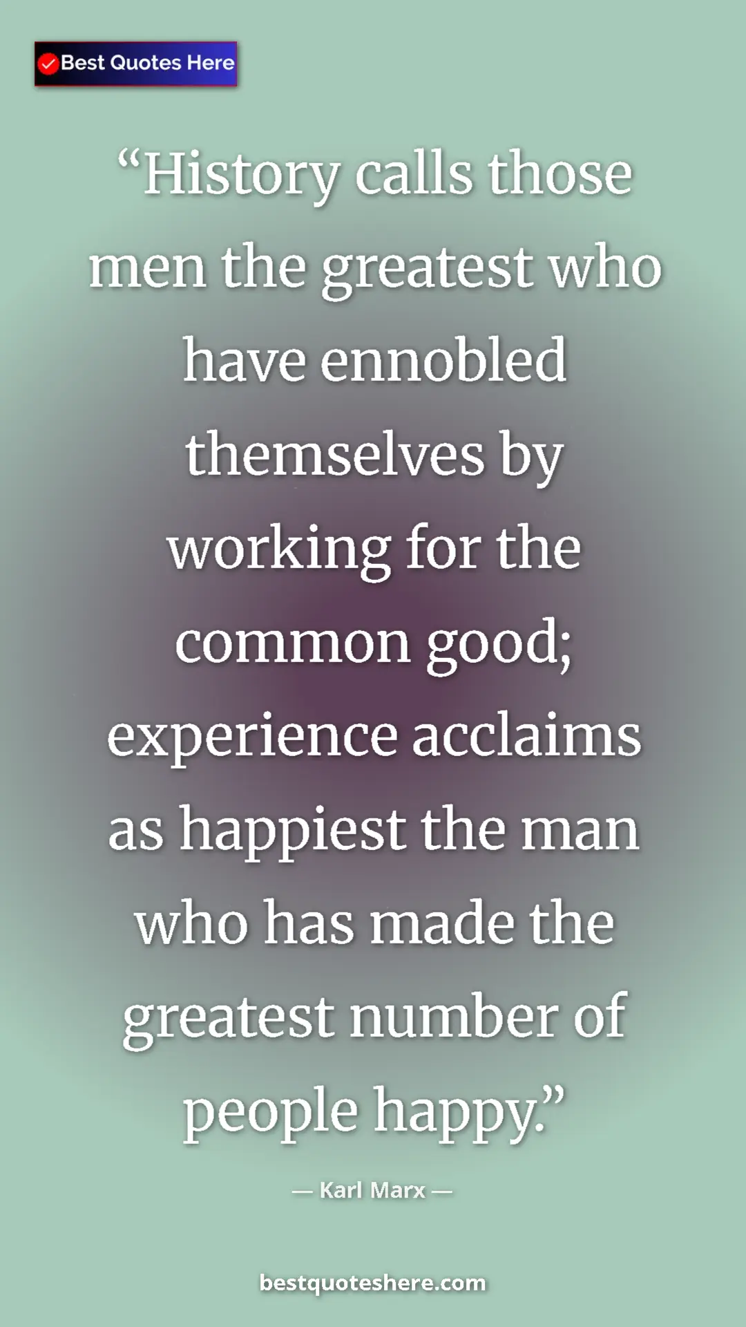 Karl Marx Quote Card: "History calls those men the greatest who have ennobled..." Pinterest quote poster by Karl Marx: "History calls those men the greatest who have ennobled..."