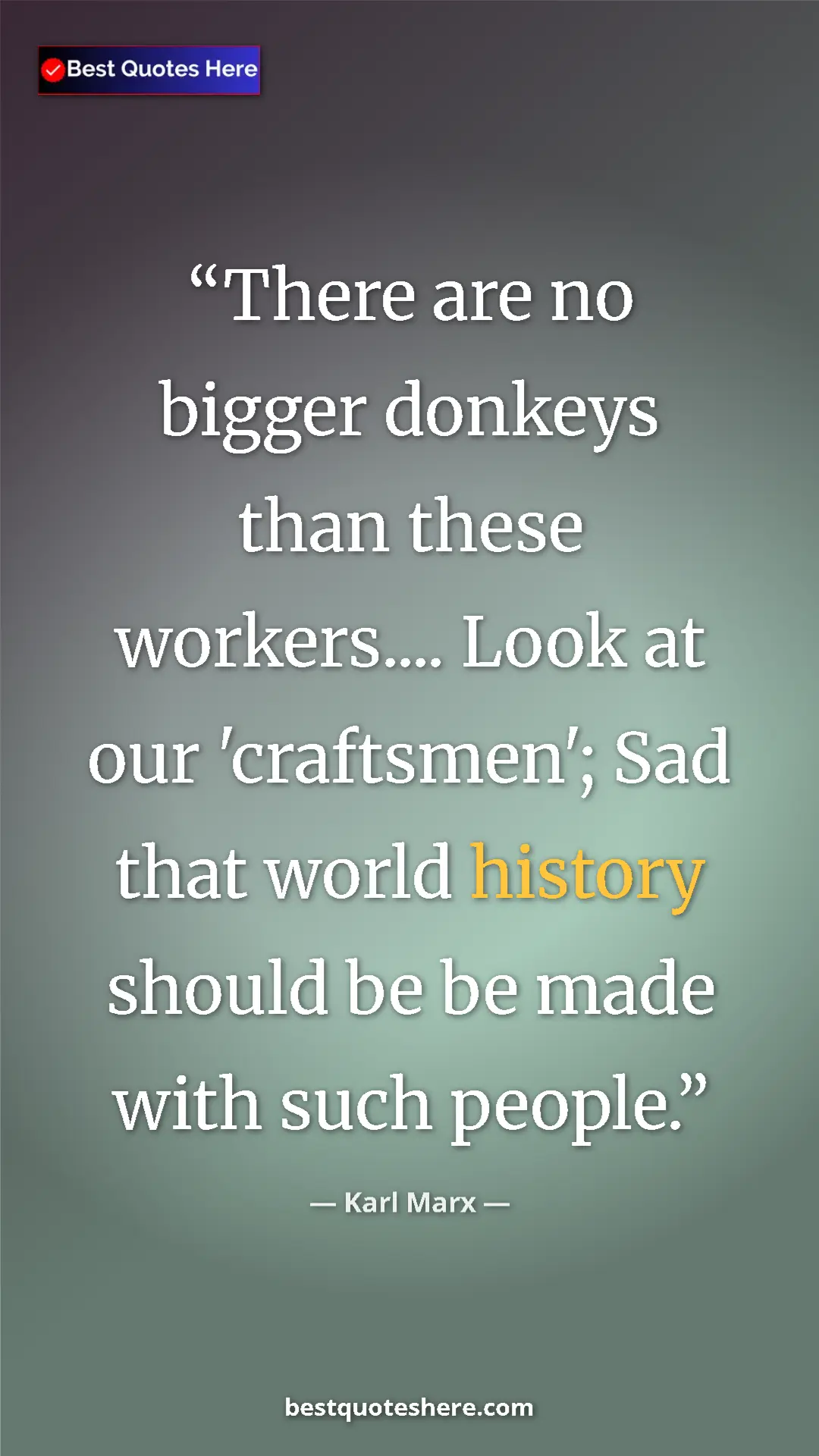 Karl Marx Quote Card: "There are no bigger donkeys than these workers.... Look at..." Pinterest quote poster by Karl Marx: "There are no bigger donkeys than these workers.... Look at..."
