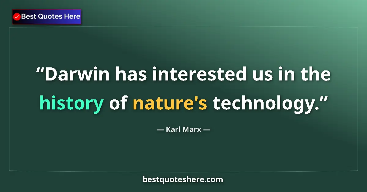 Quote by Karl Marx: Darwin has interested us in the history of nature's technology....