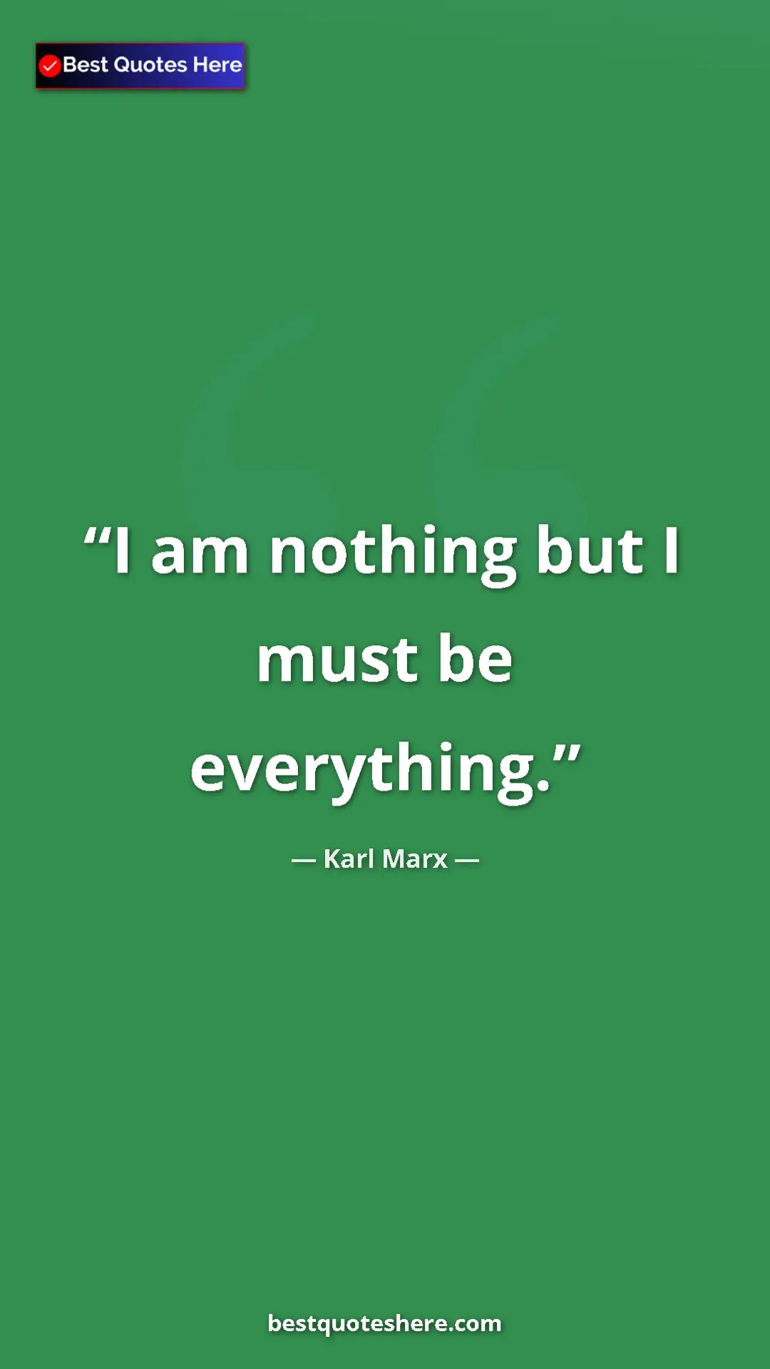 Karl Marx Quote Card: "I am nothing but I must be everything." Pinterest quote poster by Karl Marx: "I am nothing but I must be everything."